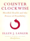 Counterclockwise (eBook): Mindful Health and the Power of Possibility